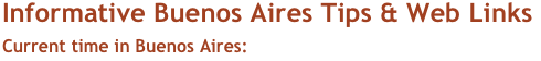 Informative Buenos Aires Tips & Web Links
Current time in Buenos Aires: 